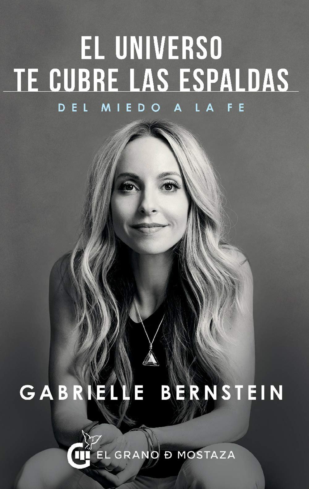 El Universo te cubre las espaldas. Del miedo a la fe de Gabrielle Bernstein 1 El Universo te cubre las espaldas. Del miedo a la fe de Gabrielle Bernstein