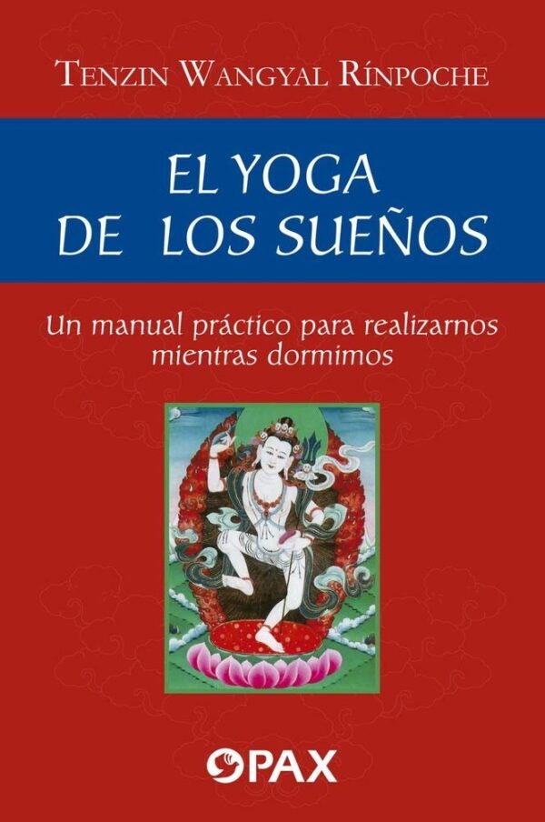 El Yoga de los Sueños: Un manual práctico para realizarnos mientras dormimos de Tenzin Wangyal Rínpoche