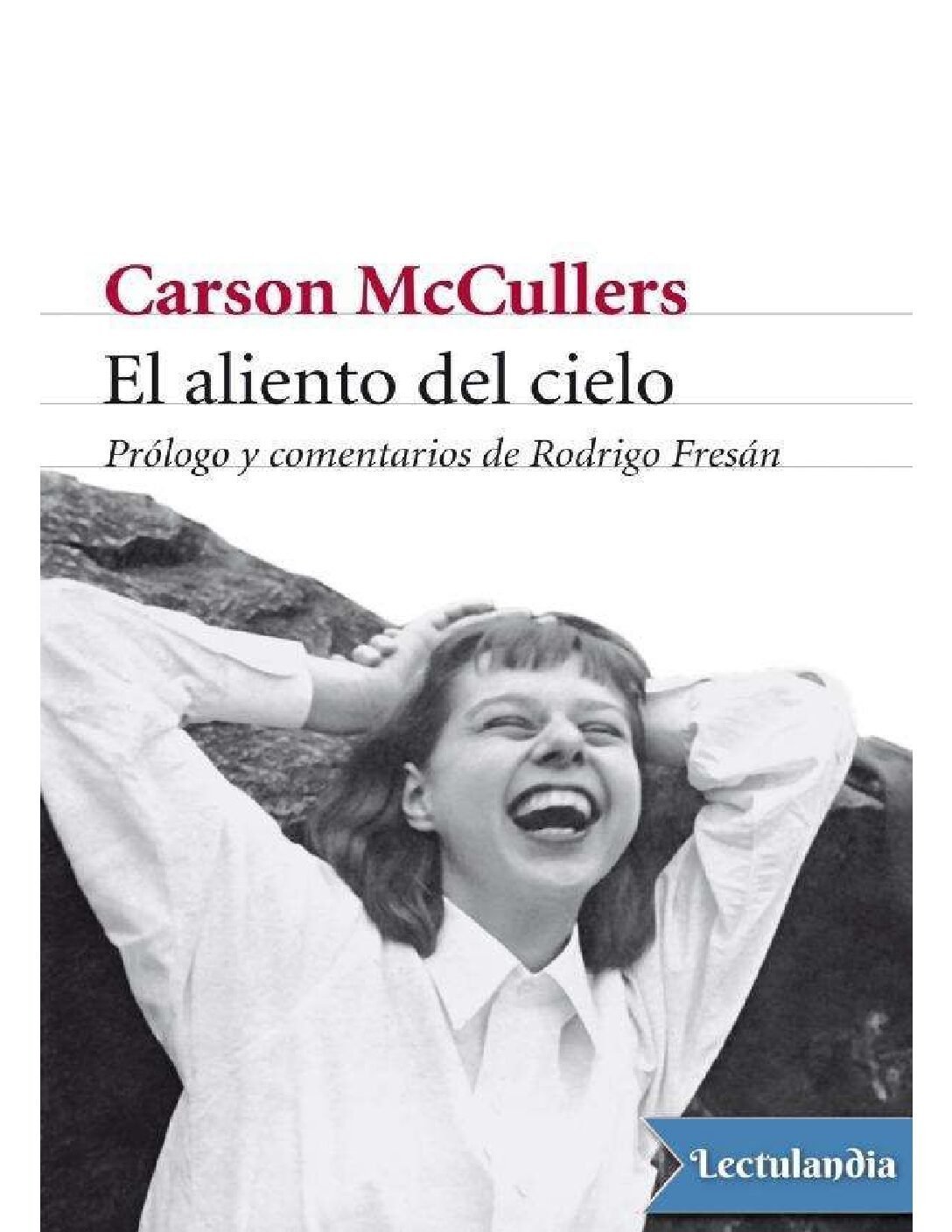 El aliento del cielo: Prólogo y comentarios de Rodrigo Fresán de Carson McCullers 1 El aliento del cielo: Prólogo y comentarios de Rodrigo Fresán de Carson McCullers