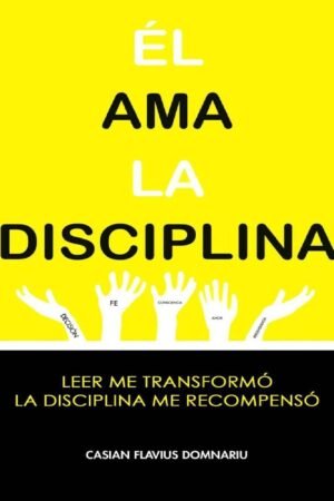 Él ama la Disciplina: Leer me transformó, La disciplina me recompensó de Casian Flavius Domnariu