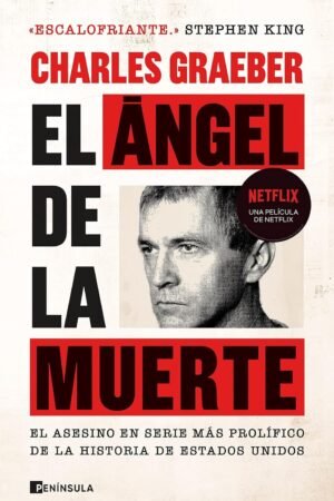 El ángel de la muerte: El asesino en serie más prolífico de la historia de Estados Unidos de Charles Graeber