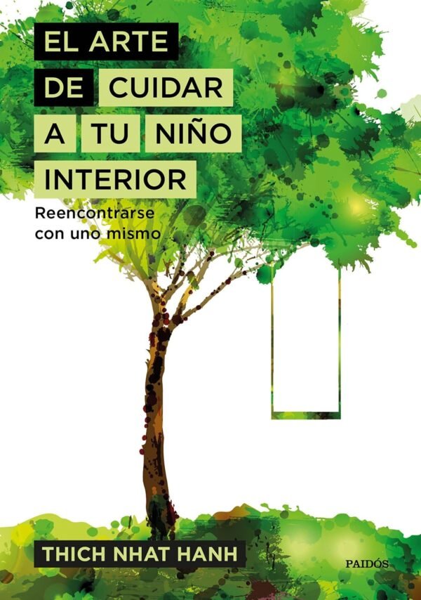 El arte de cuidar a tu niño interior: Reencontrarse con uno mismo de Thich Nhat Hanh