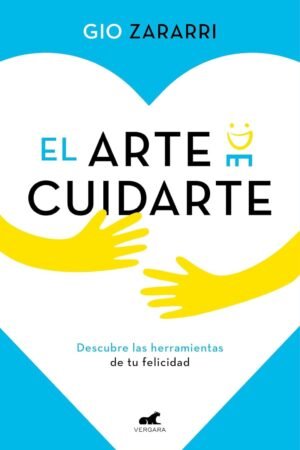 El arte de cuidarte: Descubre las herramientas de la felicidad, los mejores remedios para superar la ansiedad, la depresión y otros problemas emocionales de Gio Zararri