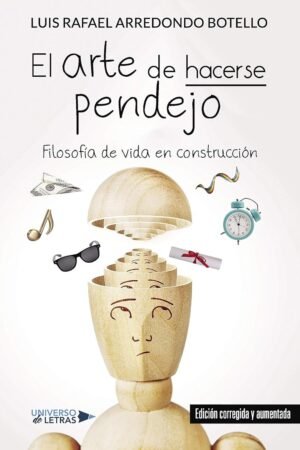 El arte de hacerse pendejo de Luis Rafael Arredondo Botello