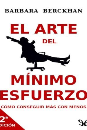 El arte de mínimo esfuerzo: Cómo conseguir más con menos de Barbara Berkhan