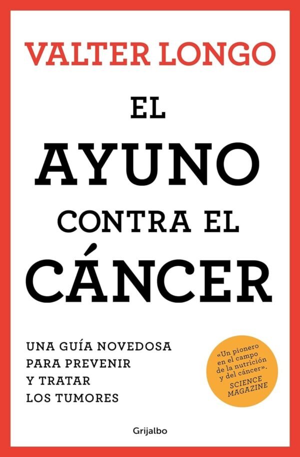 El ayuno contra el cáncer: Una guía novedosa para prevenir y tratar los tumores de Valter Longo