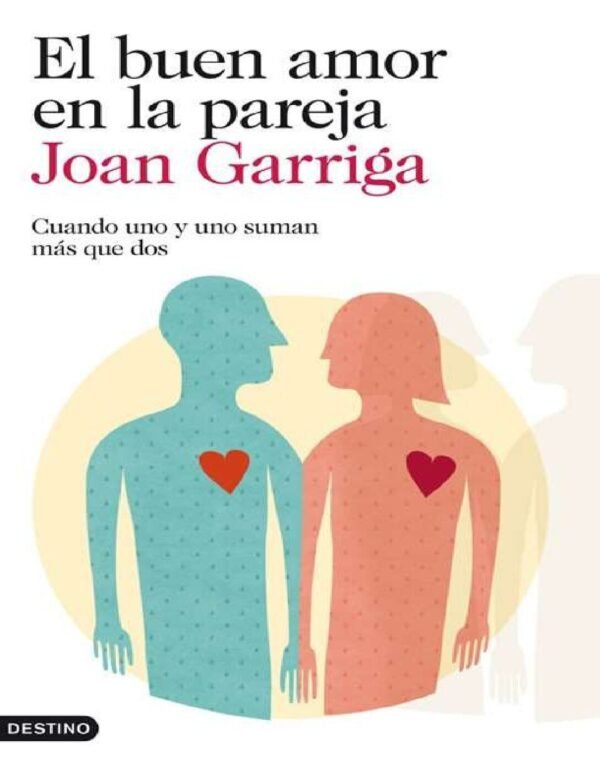 El buen amor en la pareja: Cuando uno y otro suman más de dos de Joan Garriga