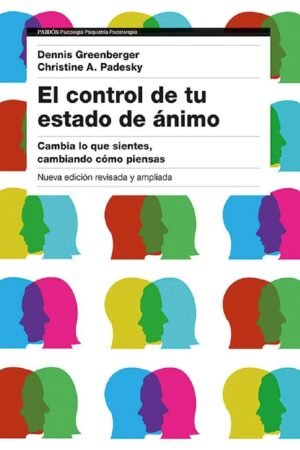 El control de tu estado de ánimo: Cambia lo que sientes, cambiando cómo piensas de Dennis Greenberger