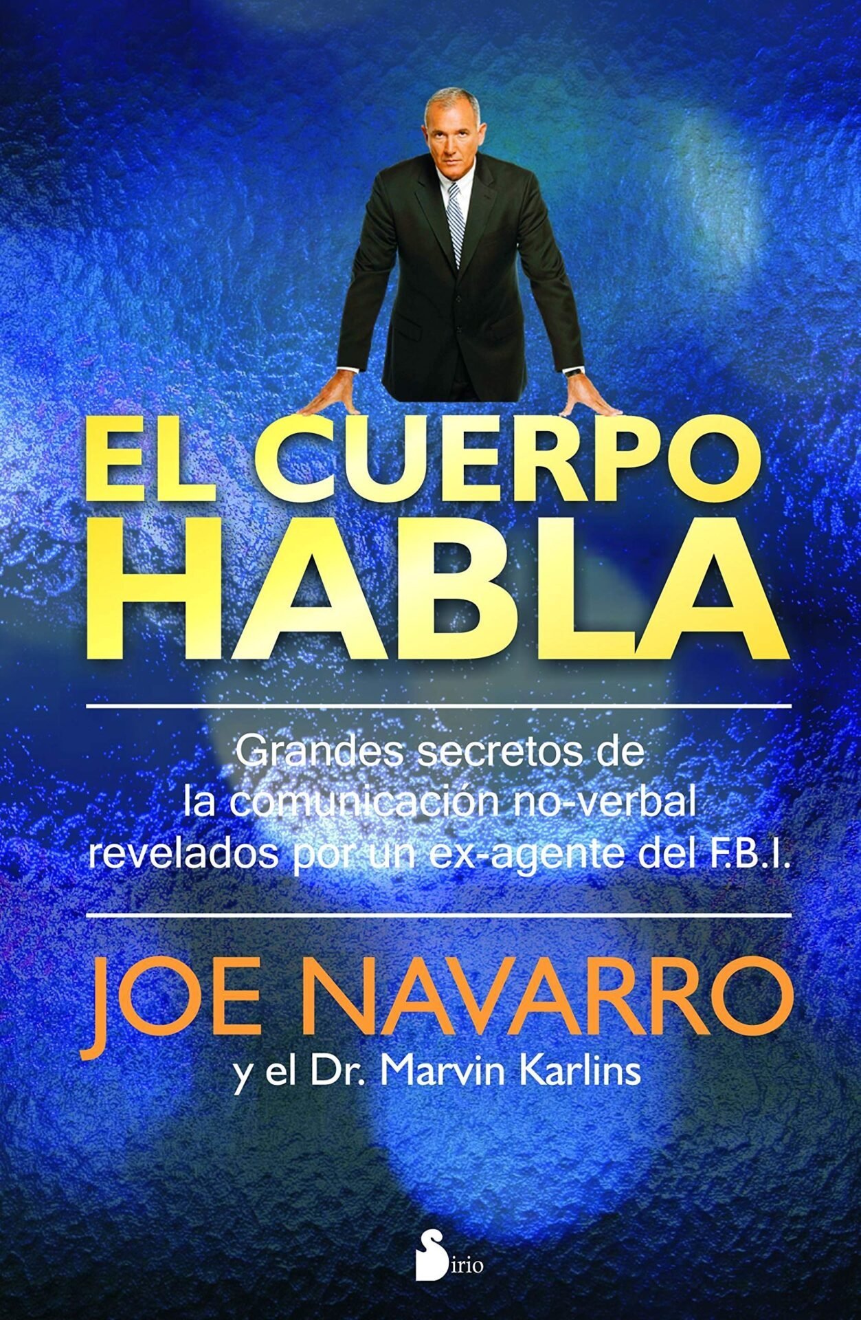 El cuerpo habla: Grandes secretos de la comunicación no-verbal revelados por un ex-agente del FBI de Joe Navarro 1 El cuerpo habla: Grandes secretos de la comunicación no-verbal revelados por un ex-agente del FBI de Joe Navarro