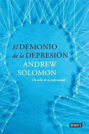 El demonio de la depresión: Un atlas de la enfermedad de Andrew Solomon