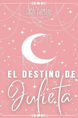 El destino de Julieta: Una historia de amor y de segundas oportunidades de Sarah Valentine