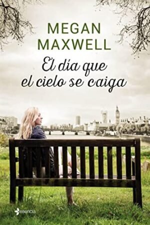 El día que el cielo se caiga de Megan Maxwell