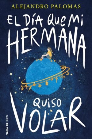 El día que mi hermana quiso volar de Alejandro Palomas
