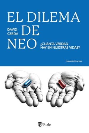 El dilema de Neo: ¿Cuánta verdad hay en nuestras vidas? de David Cerdá García