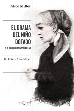 El drama del niño dotado: y la búsqueda del verdadero yo de Alice Miller