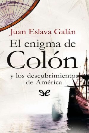 El enigma de Colón y los descubrimientos de América de Juan Eslava