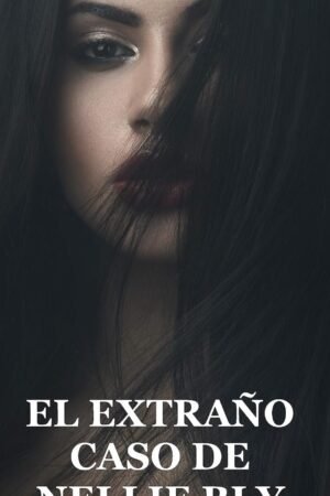 El extraño caso de Nellie Bly de Mario Escobar