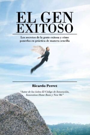 El gen exitoso: Los secretos de la gente exitosa y cómo ponerlos en práctica de maner sencilla Ricardo Perret