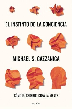 El instinto de la conciencia de Michael S. Gazzaniga