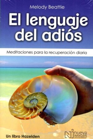 El Lenguaje del Adiós. Meditaciones para la Recuperación Diaria de Melody Beattie