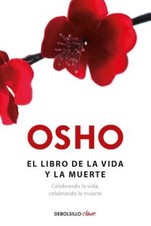 El libro de la vida y la muerte: Celebrando la vida, celebrando la muerte de Osho