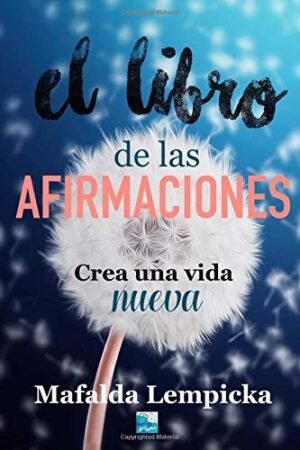 El libro de las afirmaciones: Crea una vida nueva de Mafalda Lempicka