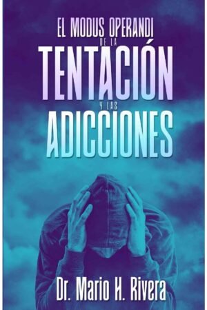 El modus operando de la tentación de las adicciones de Dr. Mario Rivera