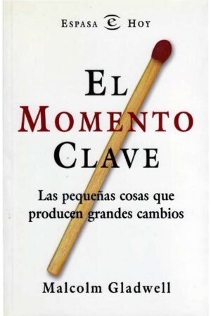 El momento clave: Pequeñas cosas que pruducen grandes cambios de Malcolm Gladwell