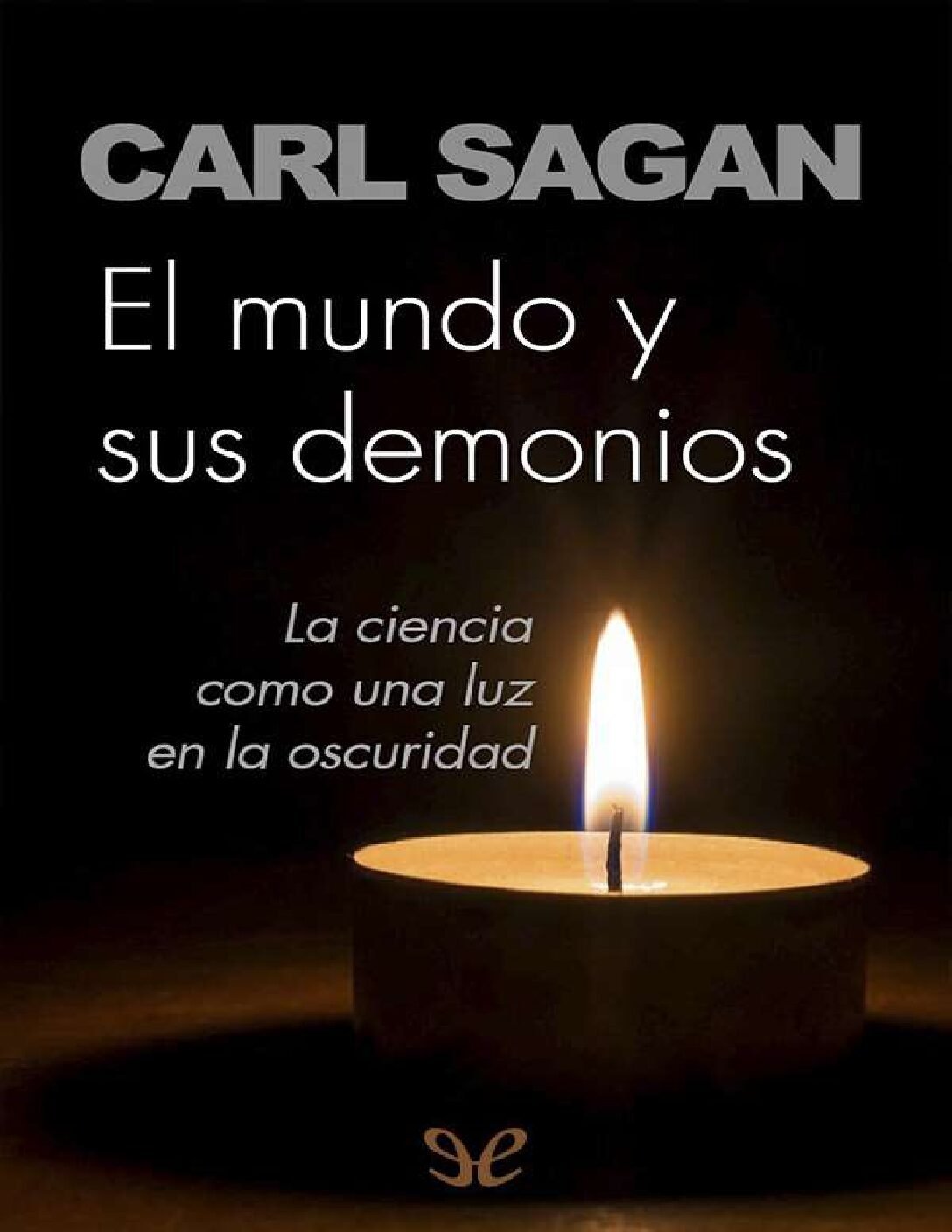 El mundo y sus demonios: La ciencia como una luz en la oscuridad de Carl Sagan 1 El mundo y sus demonios: La ciencia como una luz en la oscuridad de Carl Sagan