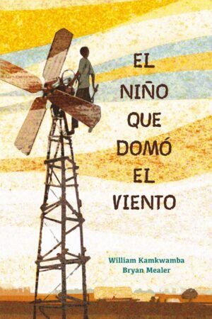 El niño que domo el viento de William Kamkwamba