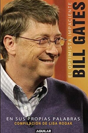 El optimista impaciente: Bill Gates en sus palabras de Rose Cooper