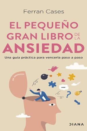 El pequeño gran libro de la ansiedad: Una guía práctica para vencerla paso a paso de Ferran Cases