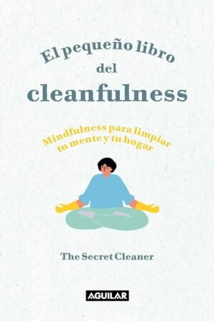 El pequeño libro del Cleanfulness: ¡Mindfulness para limpiar tu mente y tu hogar! de The Secret Cleaner