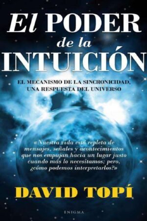 El poder de la intuición: El mecanismo de la sincronicidad, una respuesta del universo de David Topi