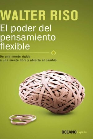 El poder del pensamiento flexible de Walter Riso