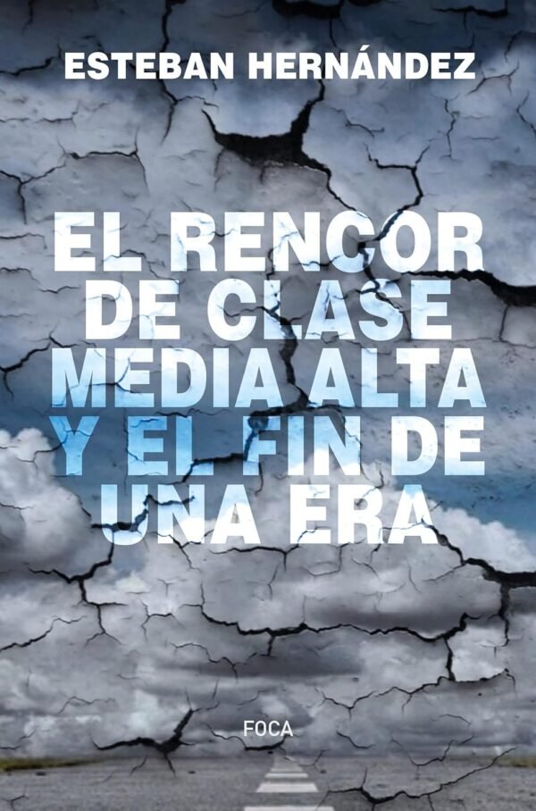 El rencor de clase media alta y el fin de una era de Esteban Hernández