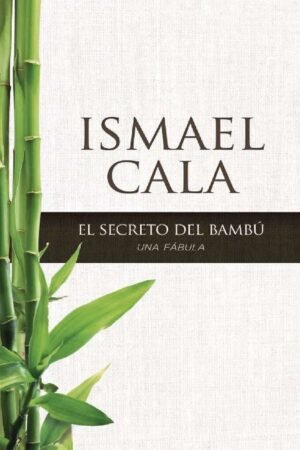 El secreto del Bambú: Una fábula de Ismael Cala