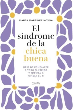 El síndrome de la chica buena: Deja de complacer a todo el mundo y empieza a pensar en ti de