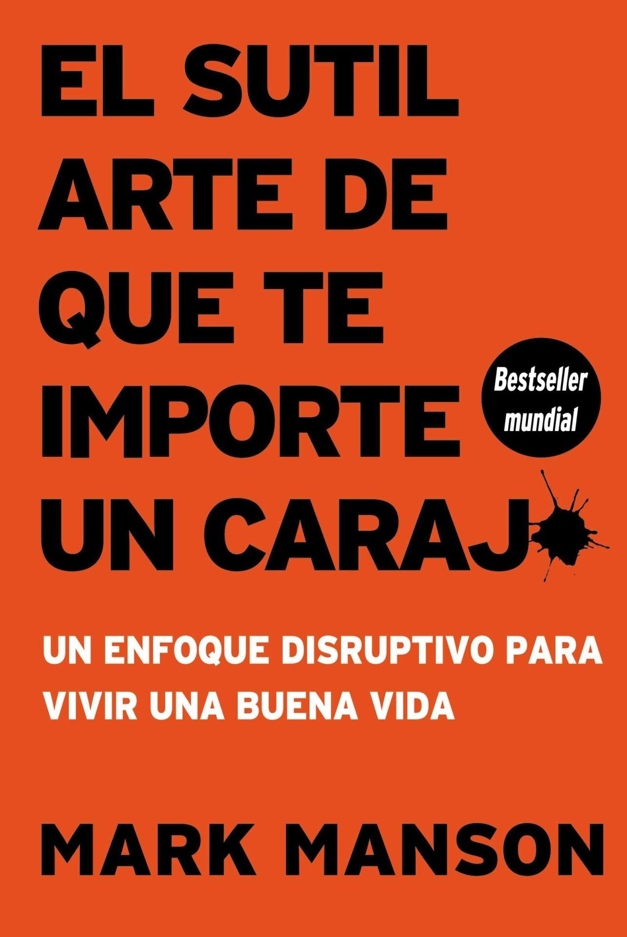 El sutil arte de que te importe un carajo: Un enfoque disruptivo para vivir una buena vida de Mark Manson 1 El sutil arte de que te importe un carajo: Un enfoque disruptivo para vivir una buena vida de Mark Manson
