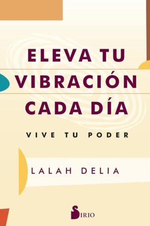 Eleva tu vibración cada día de Lalah Delia
