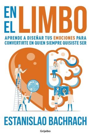 En el Limbo: Aprende a diseñar tus emociones para convertirte en quien siempre quisiste ser de Estanislao Bachrach