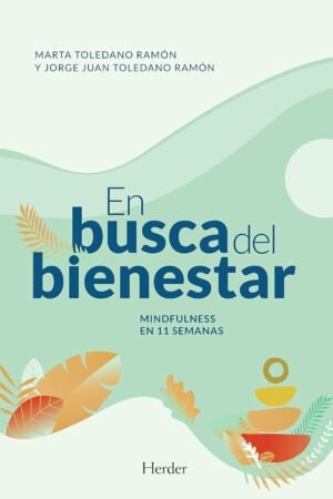 En busca del bienestar: Mindfulness en 11 semanas de Marta Toledano