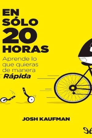 En sólo 20 horas: Aprende lo que quieras de manera rápida de Josh Kaufman