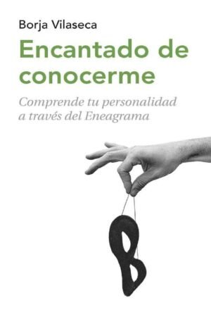 Encantado de conocerme: Comprende tu personalidad a través del Eneagrama de Borja Vilaseca