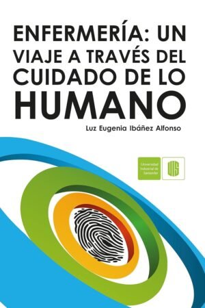 Enfermería. Un viaje a través del cuidado de lo humano de Luz Eugenia Ibáñez