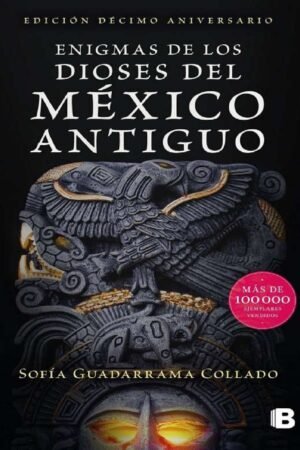 Enigmas de los dioses del México antiguo de Sofia Guadarrama Collado
