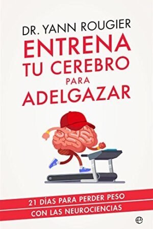 Entrena tu cerebro para adelgazar de Yann Rougier