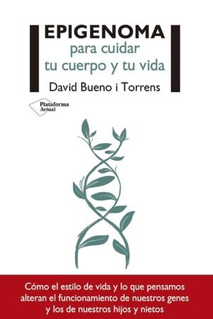 Epigenoma: para cuidar tu cuerpo y tu vida de David Bueno