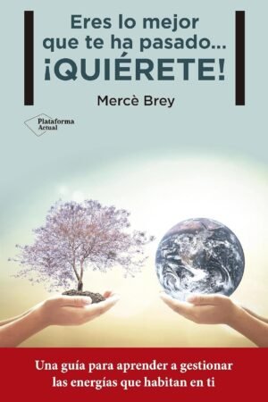 Eres lo mejor que te ha pasado… ¡QUIÉRETE! de Mercè Brey