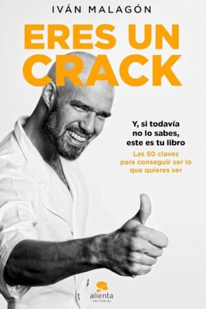 Eres un crack: Y, si todavía no lo sabes, éste es tu libro de Iván Malagón